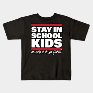 Stay In School In Kids Or Skip It & Go Fishin' Kids T-Shirt